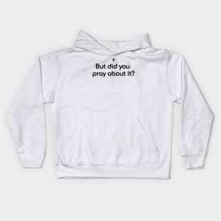 But did you pray about it? Kids Hoodie